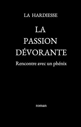 La Passion Dévorante: Rencontre avec un Phénix