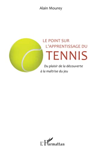 Le point sur l'apprentissage du tennis: Du plaisir de la découverte à la maîtrise du jeu