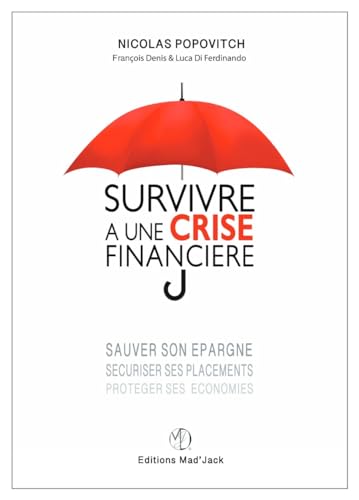 SURVIVRE A UNE CRISE FINANCIERE, sauver son épargne, sécuriser ses placements, protéger ses économies