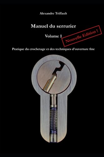 Manuel du Serrurier, Volume 1, Nouvelle édition: Pratique du crochetage et des techniques d’ouverture fine