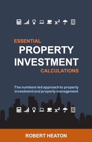 Essential Property Investment Calculations: The numbers led approach to property investment and property management