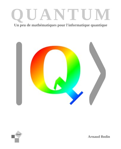 Quantum - Un peu de mathématiques pour l'informatique quantique: Algorithmes et mathématiques
