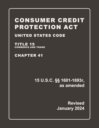 Consumer Credit Protection Act United States Code Title 15 Commerce And Trade | Chapter 41 | 15 U.S.C. §§ 1601-1693r, as amended Revised: A Quick ... FCRA, ECOA, FDCPA, EFTA (CCPA Compliance)