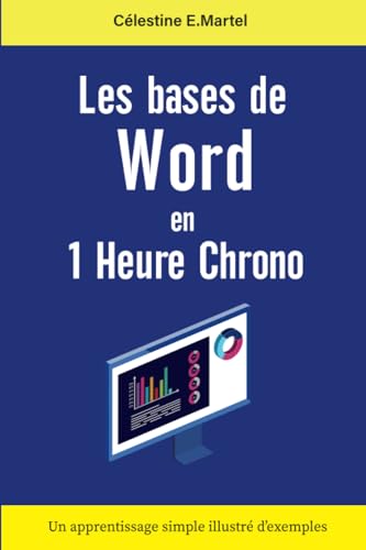 Les bases de Word en 1 Heure Chrono: Version 2016 | Un apprentissage simple illustré d'exemples | Guide Complet pour débutants