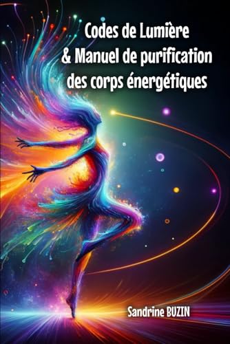 Codes de lumière & manuel de purification des corps énergétiques