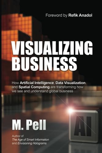 Visualizing Business: How Artificial Intelligence, Data Visualization, and Spatial Computing are transforming how we see and understand global business