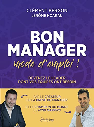 Bon manager, mode d'emploi - Devenez le leader dont vos équipes ont besoin
