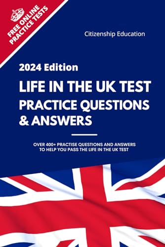 Life in the UK Test Practice Questions and Answers 2024: Over 400+ Practice Questions to PASS the 2024 Life in the UK Test
