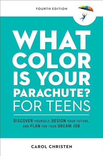 What Color Is Your Parachute? for Teens, Fourth Edition: Discover Yourself, Design Your Future, and Plan for Your Dream Job (Parachute Library)