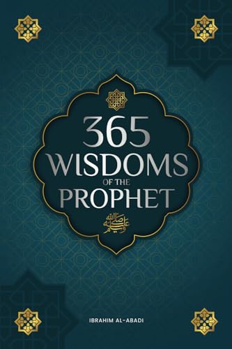 365 Wisdoms of the Prophet Muhammad: Authentic Texts from the Hadith and Sunnah on the Family, Health, Success and Spiritual Growth (Collection - Islamic Books) (Islamic books - Islam Way)