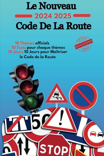 Le Nouveau Code 2024-2025 Code de Route: Maîtriser le Code de la Route en 10 Jours , Guide Complet pour Devenir un Conducteur Responsable et Sécurisé