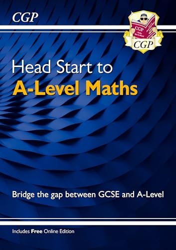 Head Start to A-Level Maths (with Online Edition): bridging the gap between GCSE and A-Level (CGP Head Start to A-Level)