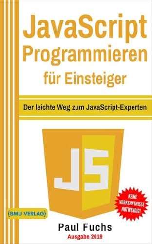 JavaScript: Programmieren für Einsteiger: Der leichte Weg zum JavaScript-Experten (Einfach Programmieren lernen, Band 6)
