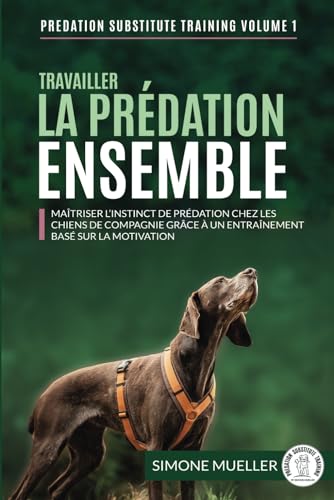 Travailler la prédation ensemble: Maîtriser l’instinct de prédation chez les chiens de famille grâce à un entraînement basé sur la motivation