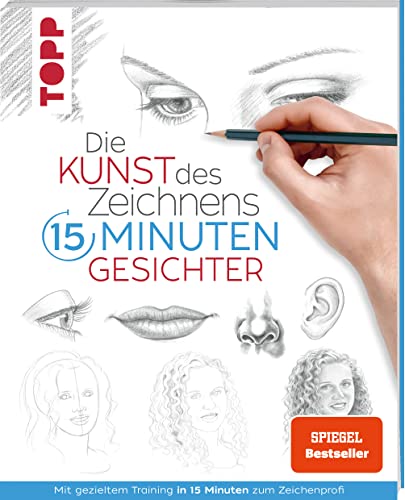 Die Kunst des Zeichnens 15 Minuten - Gesichter.: Mit gezieltem Training in 15 Minuten zum Zeichenprofi