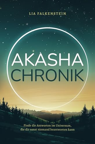 Akasha Chronik: Finde die Antworten im Universum, die dir sonst niemand beantworten kann