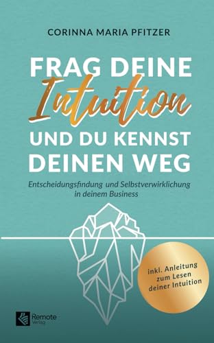 Frag deine Intuition und du kennst deinen Weg: Entscheidungsfindung und Selbstverwirklichung in deinem Business