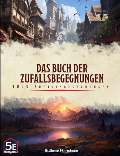 Das Buch der Zufallsbegegnungen - 1000 Random Encounter Ideen für Fantasy Rollenspiele: Entdecke unerwartete Abenteuer: 1000 Ideen für Zufallsbegegnungen in Fantasy Rollenspielen