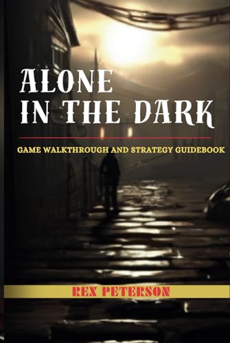 ALONE IN THE DARK: Game Walkthrough and Strategy Guidebook