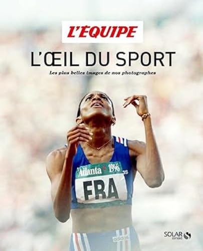 L'Équipe, l'oeil du sport: Les plus belles images de nos photographes