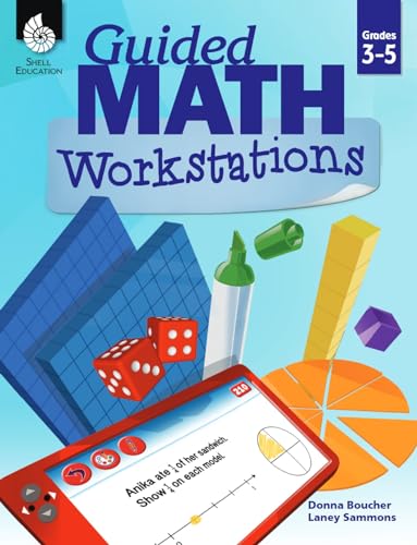 Guided Math Workstations for Grades 3 to 5 – Strategies to Put Guided Math into Action in Elementary School Classrooms - Create Math Workshops and Implement Math Workstations for Ages 7 to 11