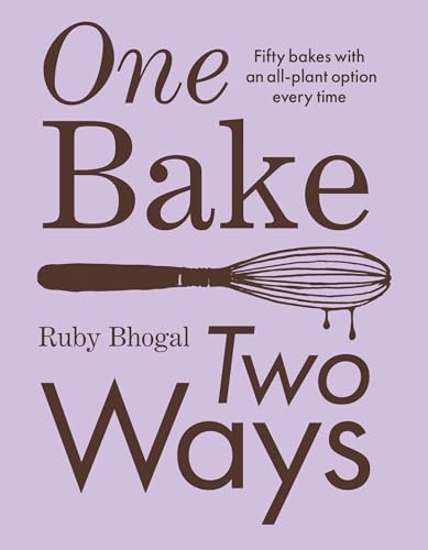 ONE BAKE TWO WAYS PLC: 50 crowd-pleasing bakes with an all-plant option every time