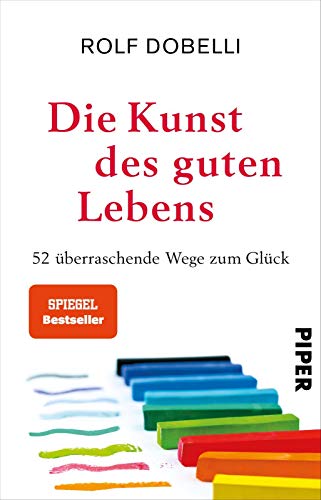 Die Kunst des guten Lebens: 52 überraschende Wege zum Glück | Der SPIEGEL-Bestseller #1 – erstmals im Taschenbuch
