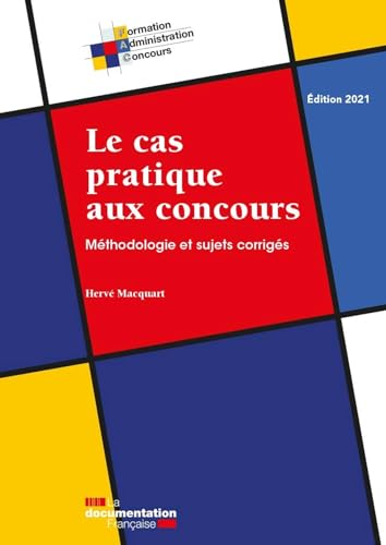 Le cas pratique aux concours: Méthodologie et sujets corrigés