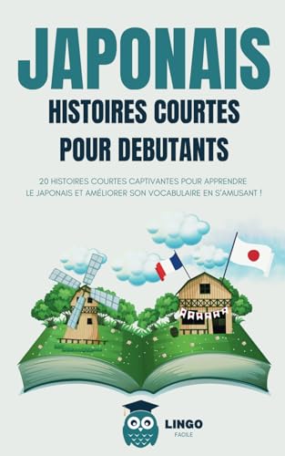 JAPONAIS Histoires courtes pour débutants: 20 histoires courtes captivantes pour apprendre le japonais et améliorer son vocabulaire en s’amusant ! (Bilingue)
