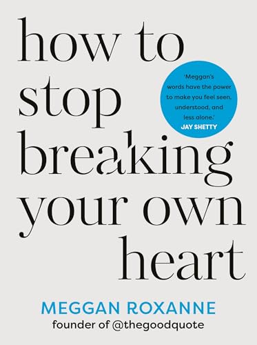 How to Stop Breaking Your Own Heart: Stop People-Pleasing, Set Boundaries, and Heal from Self-Sabotage: THE SUNDAY TIMES BESTSELLER. Stop People-Pleasing, Set Boundaries, and Heal from Self-Sabotage