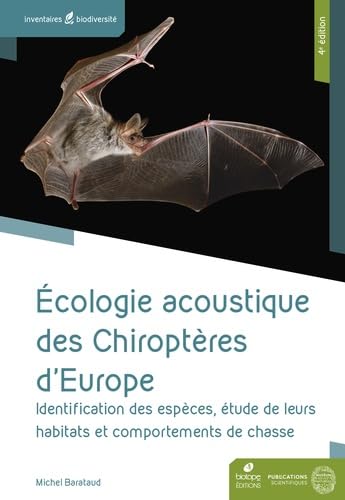 Ecologie acoustique des chiroptères d'Europe 4eme édition: Identification des espèces, étude de leurs habitats et comportements de chasse