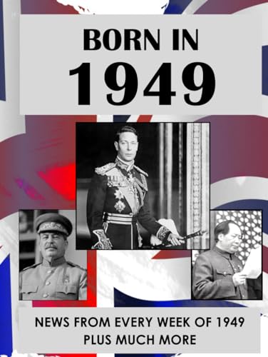 Born in 1949: UK and World news from every week of 1949. How times have changed from 1949 to the 21st century.