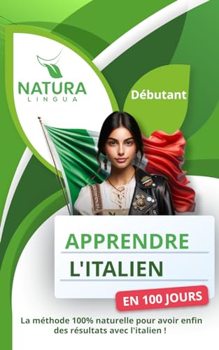 Maîtriser l'Italien Naturellement en 100 jours: La méthode intuitive et efficace pour apprendre l'italien rapidement (conçue pour les débutants).