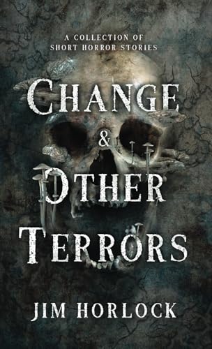 Change and Other Terrors: A Collection of Short Horror Stories