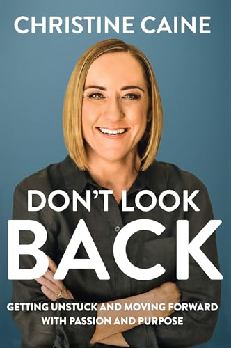 Don't Look Back: Getting Unstuck and Moving Forward with Passion and Purpose