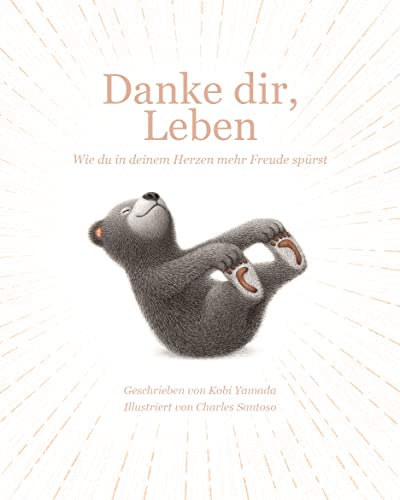 Danke dir, Leben: Wie du in deinem Herzen mehr Freude spürst