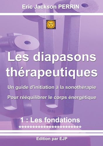 Les diapasons thérapeutiques: 1: Les fondations VERSION JUILLET 2024