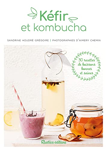 Kéfir et kombucha: 30 recettes de boissons bonnes et saines