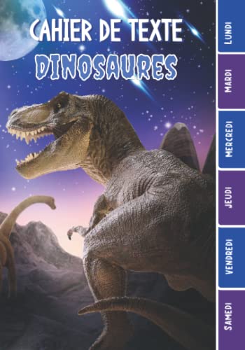 CAHIER DE TEXTE: Dinosaures avec coloriages (T-Rex Vélociraptor Ptérodactyle Brachiosaure etc) agenda pour écoliers garcon fille en primaire cp ce1 ... pour une année scolaire réussie.