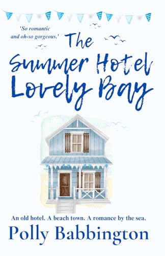 The Summer Hotel Lovely Bay: Small-town contemporary romance.