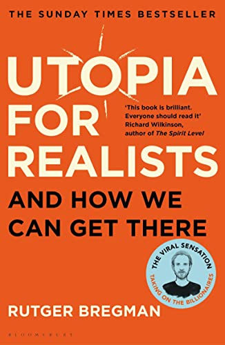 Utopia for Realists: And How We Can Get There (Bloomsbury Paperbacks)