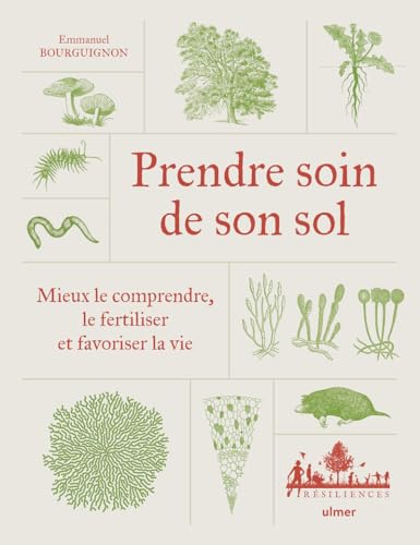 Prendre soin de son sol - Mieux le comprendre, le fertiliser et favoriser la vie: Manuel pratique par un expert