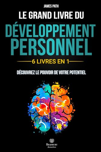 Le Grand Livre du DÉVELOPPEMENT PERSONNEL: | 6 LIVRES EN 1 | : Explorez Toutes les Clés du Développement Personnel, Découvrez Comment Libérer votre Potentiel et Améliorer votre Vie.