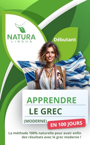 Apprendre le Grec Moderne en 100 Jours: La méthode naturelle et intuitive pour maitriser le Grec Moderne rapidement (conçue pour les débutants).