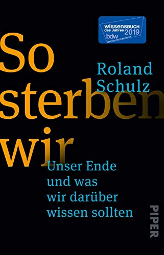 So sterben wir: Unser Ende und was wir darüber wissen sollten | Ein eindringliches und lehrreiches Buch über das Sterben, Tod und Trauer