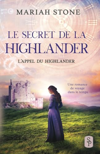 Le Secret de la highlander: Une romance historique de voyage dans le temps en Écosse