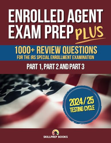 Enrolled Agent Exam Prep PLUS: 1000+ Practice Test Questions for the IRS Special Enrollment Examination Part 1, Part 2 and Part 3 | Answer Sheets Included