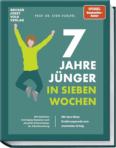7 Jahre jünger in 7 Wochen: Mit dem META-Ernährungscode und der Jungbrunnenformel zum Erfolg – Inkl. 70 Anti-Aging-Rezepten nach aktuellem Stand der Altersforschung