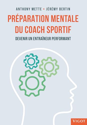 Préparation mentale du coach sportif: Devenir un entraîneur performant