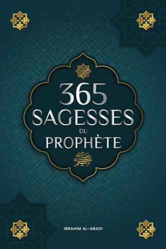 365 sagesses du prophète Mohammed: Textes authentiques tirés des hadiths et de la sunna sur la famille, la santé, la réussite et la croissance spirituelle (Collection - Livres islamiques)